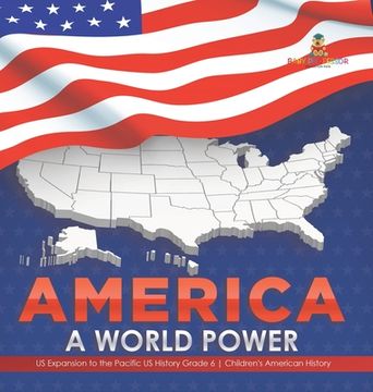 portada America: A World Power US Expansion to the Pacific US History Grade 6 Children's American History