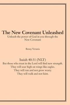 portada The New Covenant Unleashed: Unleash the power of God in you through the New Covenant (en Inglés)
