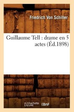 portada Guillaume Tell: Drame En 5 Actes (Éd.1898) (en Francés)