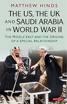 portada The US, the UK and Saudi Arabia in World War II: The Middle East and the Origins of a Special Relationship