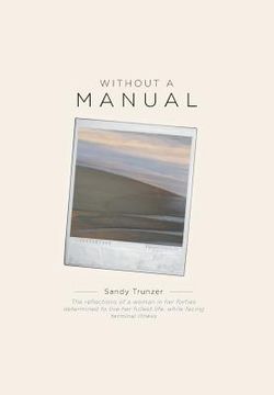 portada Without a Manual: The reflections of a woman in her forties determined to live her fullest life, while facing terminal illness