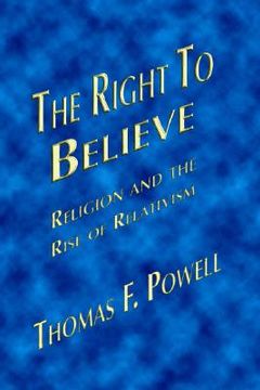 portada the right to believe: religion and the rise of relativism (in English)
