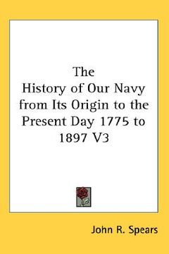 portada the history of our navy from its origin to the present day 1775 to 1897 v3 (en Inglés)