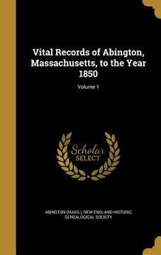 portada Vital Records of Abington, Massachusetts, to the Year 1850; Volume 1 (en Inglés)