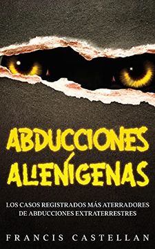portada Abducciones Alienígenas: Los Casos Registrados más Aterradores de Abducciones Extraterrestres (in Spanish)