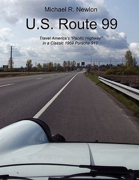 portada u.s. route 99: travel america's "golden highway" in a classic 1969 porsche 912. (en Inglés)