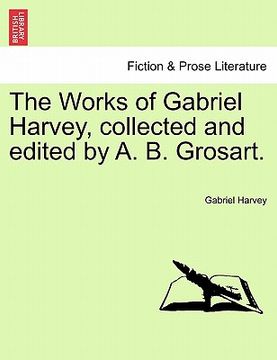 portada the works of gabriel harvey, collected and edited by a. b. grosart. (en Inglés)