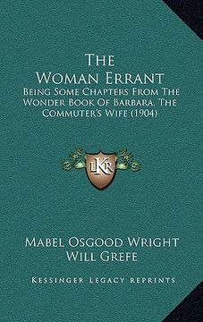 portada the woman errant: being some chapters from the wonder book of barbara, the commuter's wife (1904) (en Inglés)