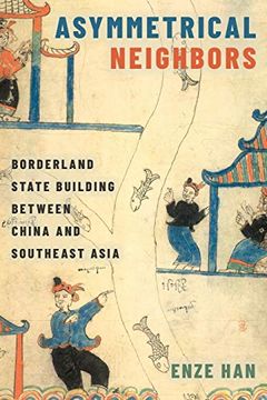 portada Asymmetrical Neighbors: Borderland State Building Between China and Southeast Asia (en Inglés)