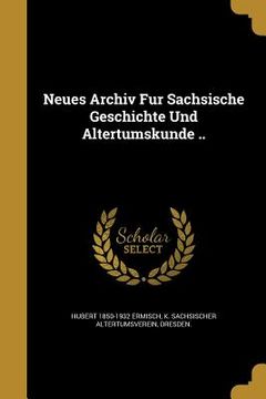 portada Neues Archiv Für Sächsische Geschichte Und Altertumskunde .. (en Inglés)