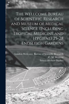 portada The Wellcome Bureau of Scientific Research and Museum of Medical Science (including Tropical Medicine and Hygiene) 25-28 Endsleigh Gardens [electronic (in English)