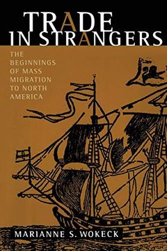 portada Trade in Strangers: The Beginnings of Mass Migration to North America (en Inglés)