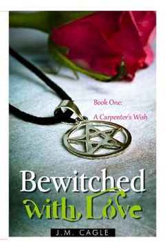 portada Bewitched with Love, Book One: A Carpenter's Wish (in English)
