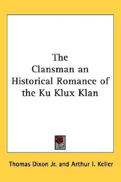 portada the clansman: an historical romance of the ku klux klan (en Inglés)