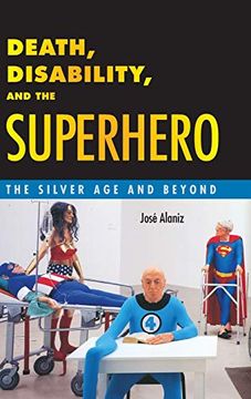 portada Death, Disability, and the Superhero: The Silver age and Beyond (en Inglés)
