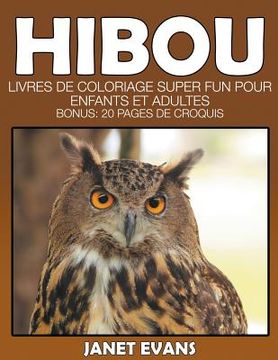 portada Hibou: Livres De Coloriage Super Fun Pour Enfants Et Adultes (Bonus: 20 Pages de Croquis) (en Francés)