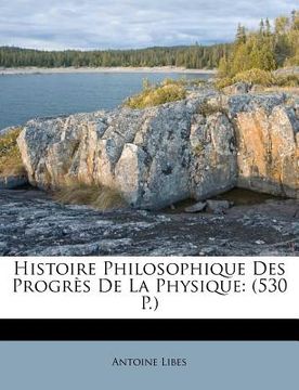 portada Histoire Philosophique Des Progrès De La Physique: (530 P.) (in French)