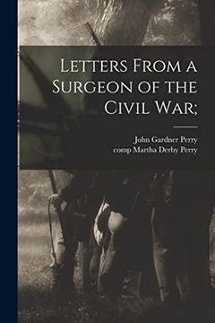 portada Letters From a Surgeon of the Civil War; (en Inglés)
