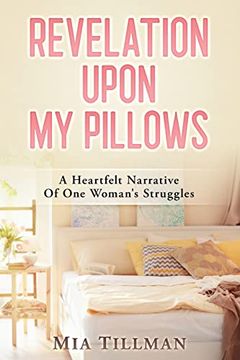 portada Revelation Upon my Pillows: A Heartfelt Narrative of one Woman's Struggles (en Inglés)