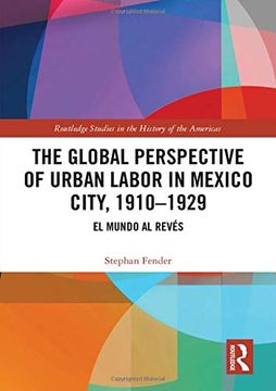 portada The Global Perspective of Urban Labor in Mexico City, 1910–1929: El Mundo al Revés (Routledge Studies in the Histo) (en Inglés)