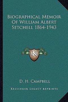 portada biographical memoir of william albert setchell 1864-1943 (en Inglés)