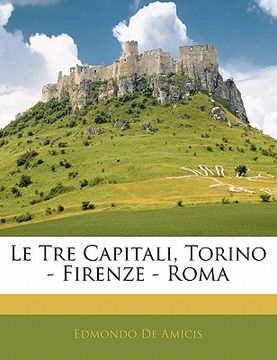 portada Le Tre Capitali, Torino - Firenze - Roma (en Italiano)