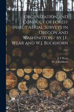 portada Organization and Conduct of Forest Insect Aerial Surveys in Oregon and Washington / by J.F. Wear and W.J. Buckhorn; 1955 (in English)