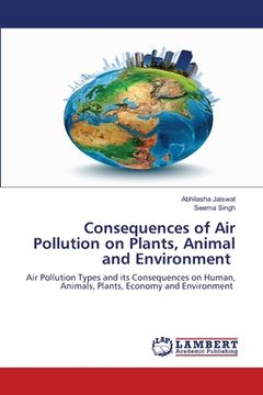 portada Consequences of Air Pollution on Plants, Animal and Environment (en Inglés)
