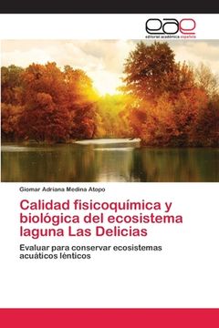 portada Calidad fisicoquímica y biológica del ecosistema laguna Las Delicias: Evaluar para conservar ecosistemas acuáticos lénticos (in Spanish)