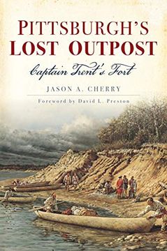 portada Pittsburgh's Lost Outpost: Captain Trent's Fort (in English)