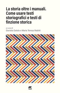 portada La storia oltre i manuali: Come usare testi storiografici e testi di finzione storica (in Italian)