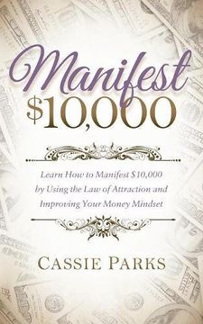 portada Manifest $10,000: Learn How to Manifest 10,000 by Using the Law of Attraction and Improving Your Money Mindset