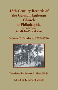 portada 18th Century Records of the German Lutheran Church of Philadelphia, Pennsylvania (St. Michael's and Zion), Volume 2: Baptisms 1770-1786 (en Inglés)