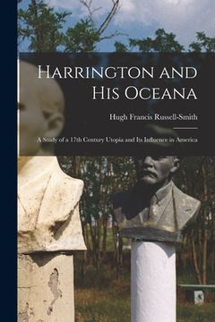 portada Harrington and His Oceana: a Study of a 17th Century Utopia and Its Influence in America (en Inglés)