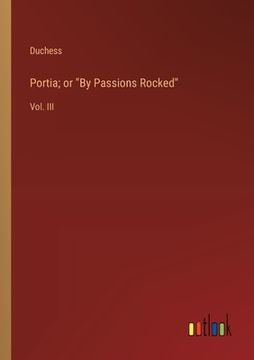 portada Portia; or "By Passions Rocked": Vol. III