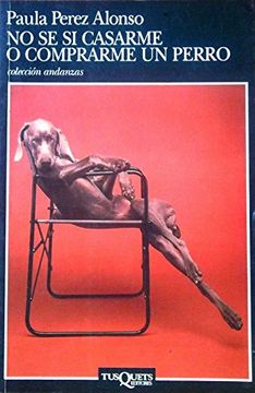No sé si casarme o comprarme un perro (Andanzas)