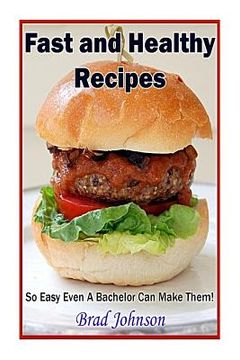 portada Fast and Healthy Recipes: So Easy Even a Bachelor Can Make Them! (in English)