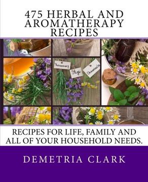 portada 475 Herbal and Aromatherapy Recipes: Recipes for life, family and all of your household needs. (Heart of Herbs Herbal School Herbal Guides) (Volume 1)
