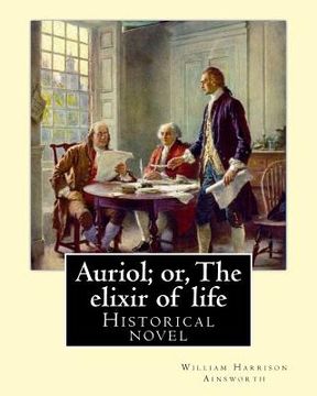 portada Auriol; or, The elixir of life By: William Harrison Ainsworth, illustrated By: Hablot Knight Browne(10 July 1815 - 8 July 1882) his pen name, Phiz.: H (in English)