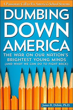 portada Dumbing Down America: The war on our Nation's Brightest Young Minds (And What we can do to Fight Back) (en Inglés)