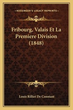 portada Fribourg, Valais Et La Premiere Division (1848) (en Francés)