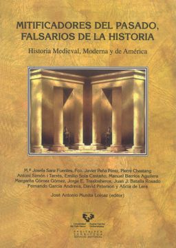 portada Mitificadores del Pasado, Falsarios de la Historia: Historia Medieval, Moderna y de América (in Spanish)