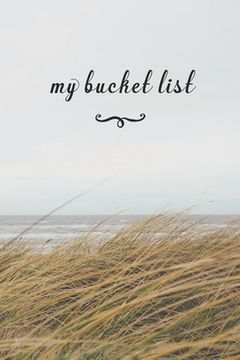 portada My Bucket List: A Fun And Really Perfect Way To Write Down And Keep Track Of All Of The Things In Life That You Have Wanted To Do, But (in English)