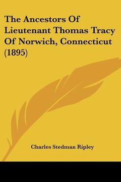 portada the ancestors of lieutenant thomas tracy of norwich, connecticut (1895) (in English)