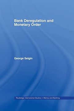 portada Bank Deregulation & Monetary Order (Routledge International Studies in Money and Banking) (en Inglés)