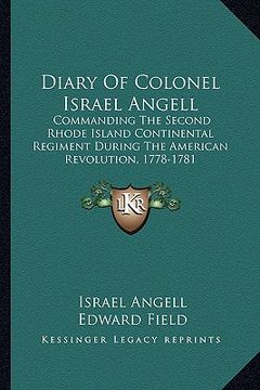 portada diary of colonel israel angell: commanding the second rhode island continental regiment during the american revolution, 1778-1781 (en Inglés)