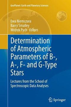 portada Determination of Atmospheric Parameters of B-, A-, F- And G-Type Stars: Lectures from the School of Spectroscopic Data Analyses (en Inglés)