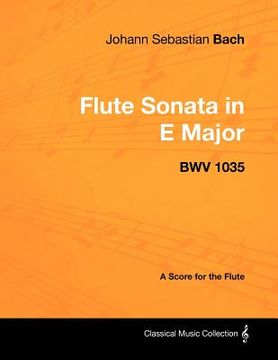 portada johann sebastian bach - flute sonata in e major - bwv 1035 - a score for the flute (en Inglés)