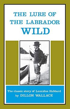 portada The Lure of the Labrador Wild [Idioma Inglés]: The Classic Story of Leonidas Hubbard (in English)