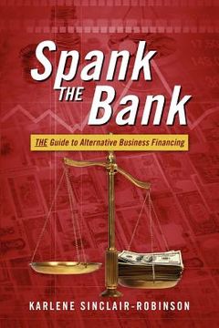 portada spank the bank: the guide to alternative business financing (en Inglés)